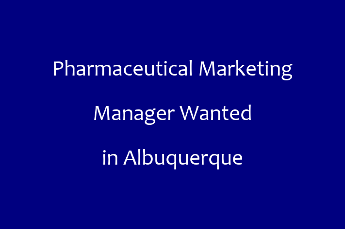 Pharmaceutical Marketing Manager Wanted in Albuquerque