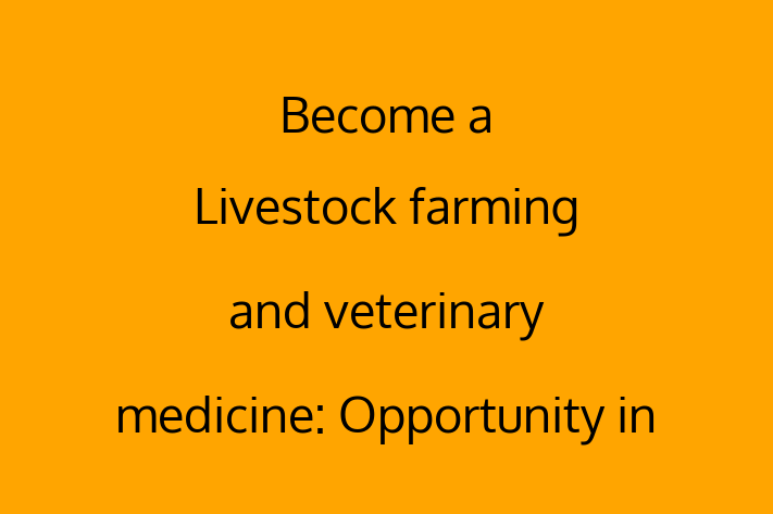 Become a Livestock farming and veterinary medicine Opportunity in Livestock Health Management