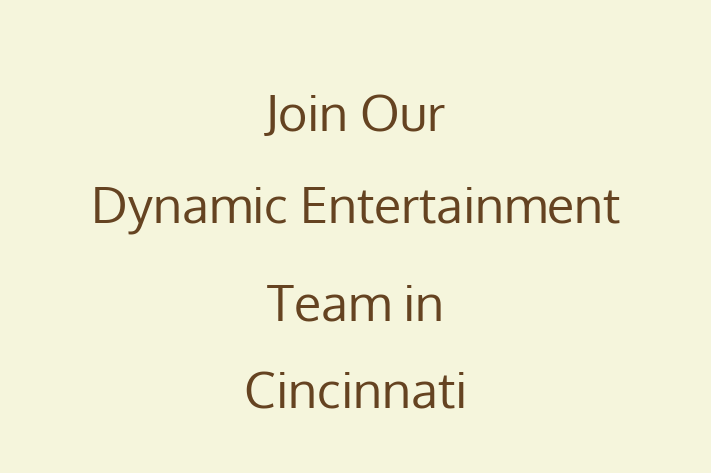 Join Our Dynamic Entertainment Team in Cincinnati