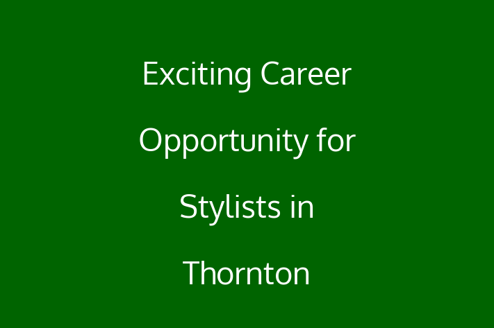 Exciting Career Opportunity for Stylists in Thornton