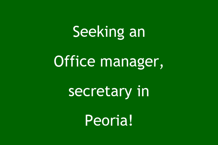 Seeking an Office manager secretary in Peoria