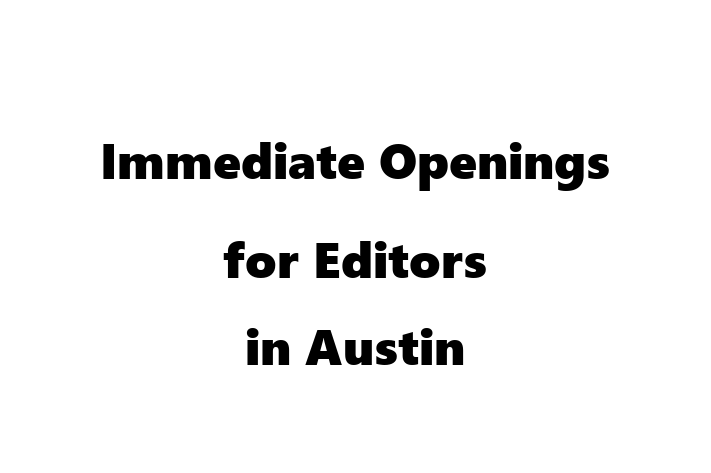 Immediate Openings for Editors in Austin