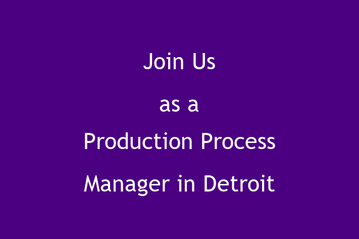 Join Us as a Production Process Manager in Detroit