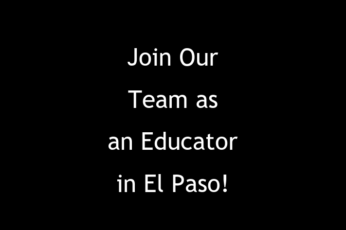 Join Our Team as an Educator in El Paso