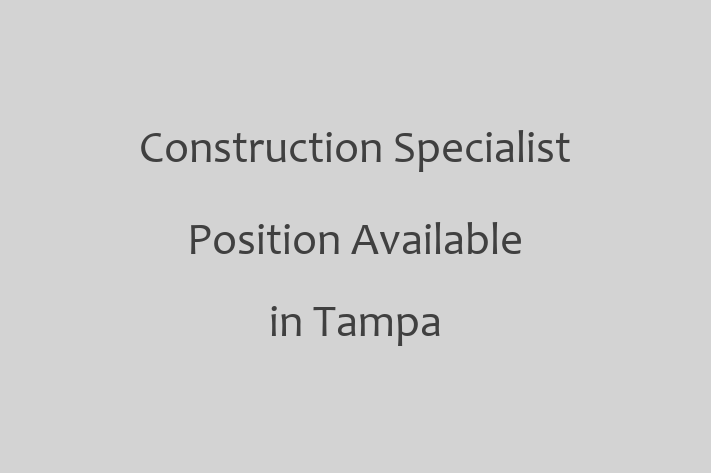 Construction Specialist Position Available in Tampa