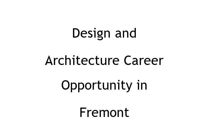 Design and Architecture Career Opportunity in Fremont