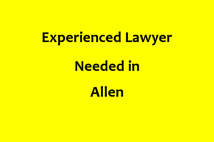 Experienced Lawyer Needed in Allen