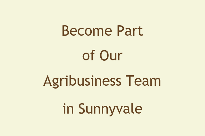 Become Part of Our Agribusiness Team in Sunnyvale