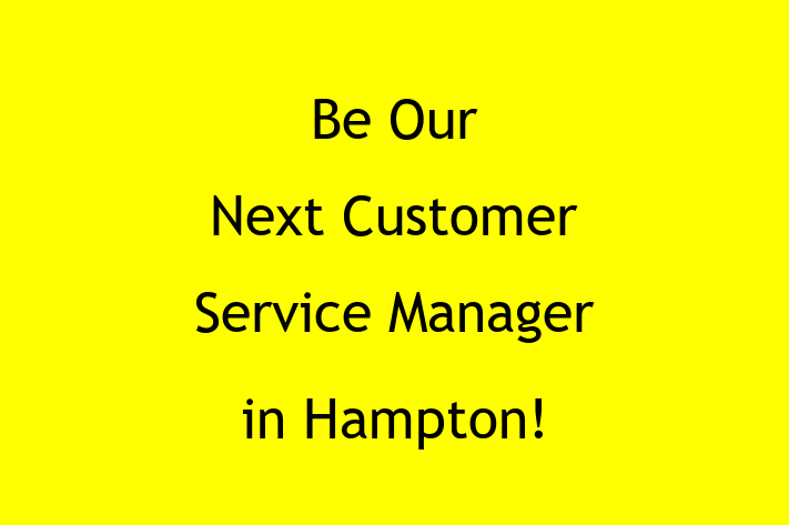 Be Our Next Customer Service Manager in Hampton