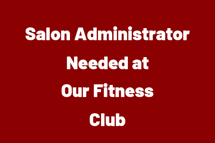 Salon Administrator Needed at Our Fitness Club