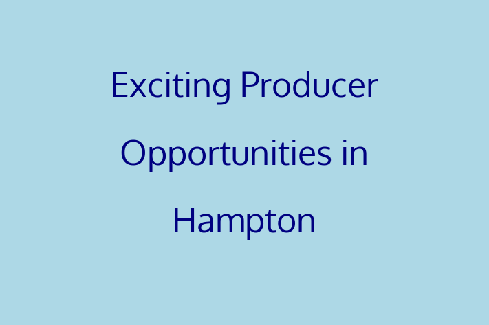 Exciting Producer Opportunities in Hampton