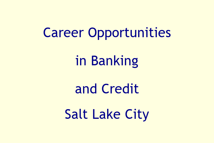 Career Opportunities in Banking and Credit Salt Lake City