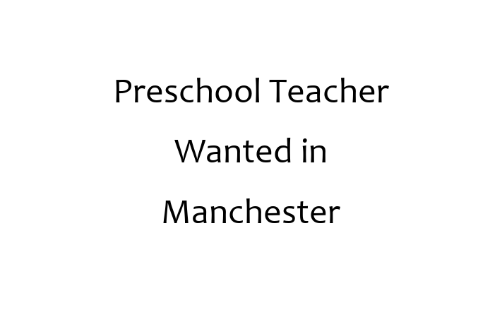 Preschool Teacher Wanted in Manchester