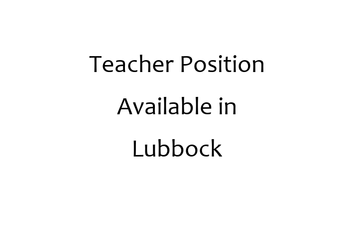 Teacher Position Available in Lubbock