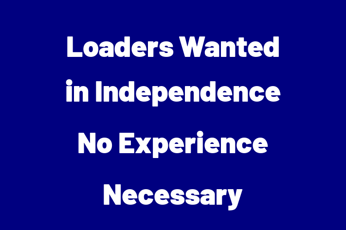 Loaders Wanted in Independence No Experience Necessary