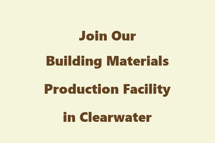 Join Our Building Materials Production Facility in Clearwater