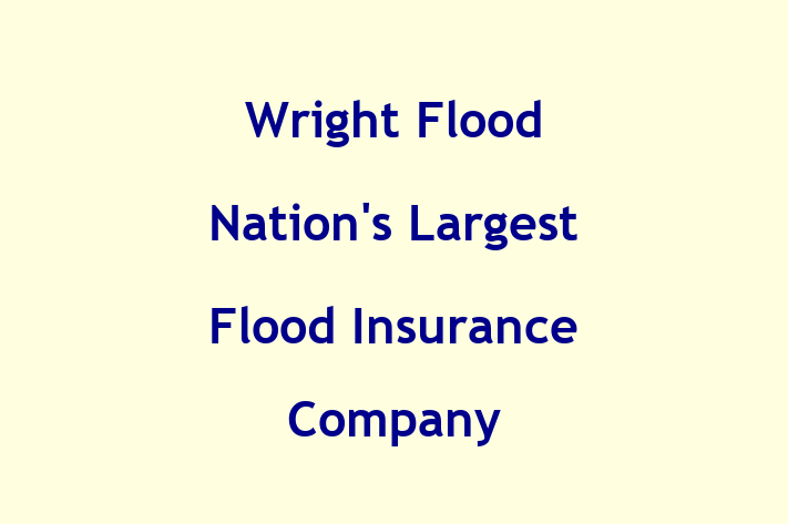 Staff Management Wright Flood  Nations Largest Flood Insurance Company