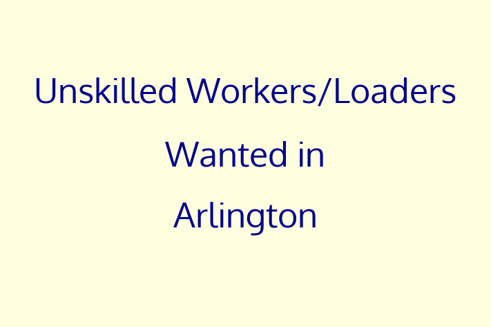 Unskilled WorkersLoaders Wanted in Arlington