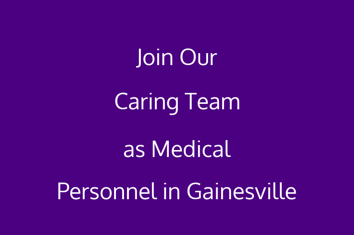 Join Our Caring Team as Medical Personnel in Gainesville