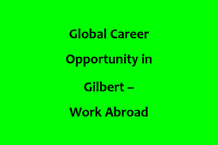 Global Career Opportunity in Gilbert Work Abroad