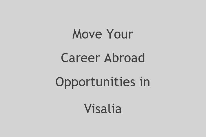 Move Your Career Abroad Opportunities in Visalia