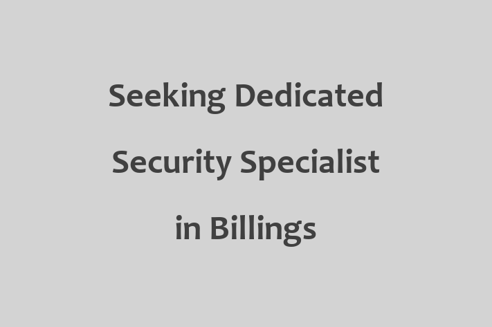 Seeking Dedicated Security Specialist in Billings