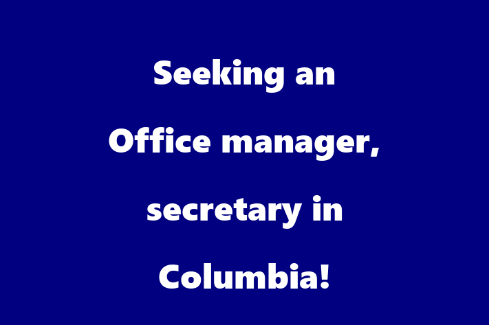 Seeking an Office manager secretary in Columbia