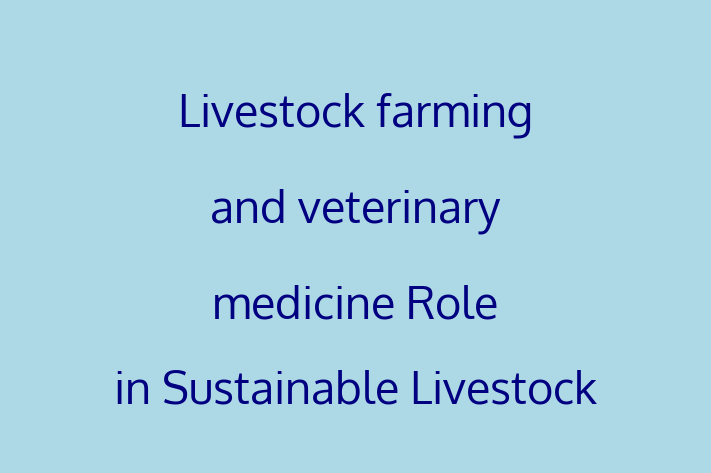 Livestock farming and veterinary medicine Role in Sustainable Livestock Farming