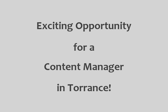 Exciting Opportunity for a Content Manager in Torrance