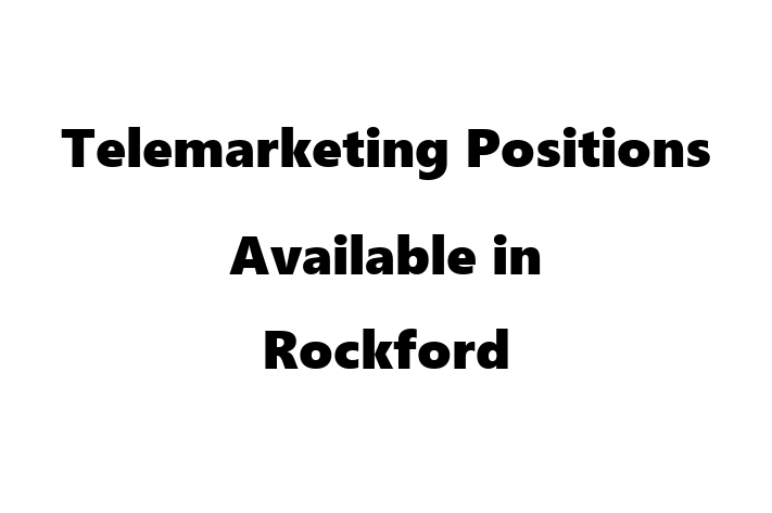 Telemarketing Positions Available in Rockford