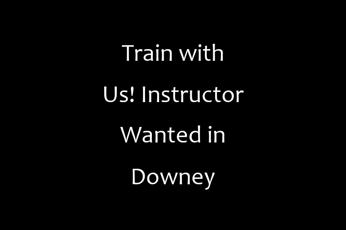 Train with Us Instructor Wanted in Downey