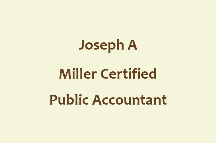 Tax Accountant Joseph A Miller Certified Public Accountant