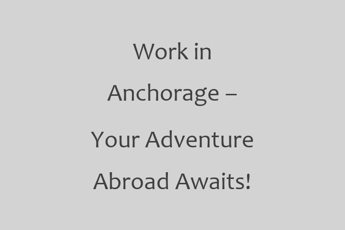 Work in Anchorage Your Adventure Abroad Awaits