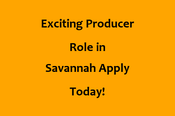 Exciting Producer Role in Savannah Apply Today