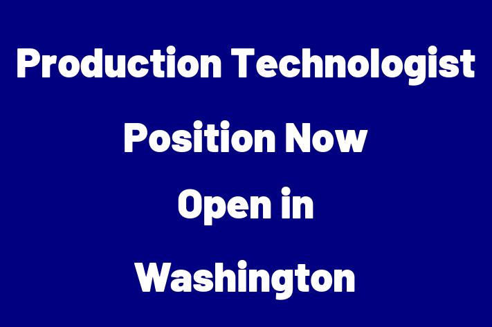 Production Technologist Position Now Open in Washington