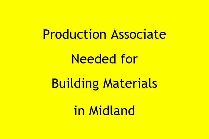 Production Associate Needed for Building Materials in Midland