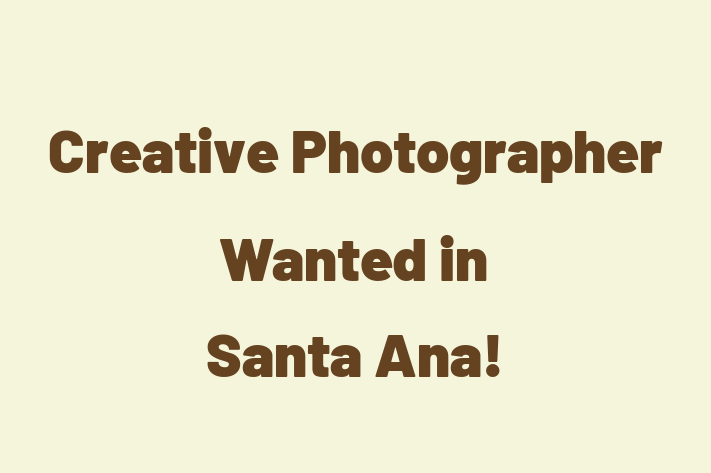 Creative Photographer Wanted in Santa Ana