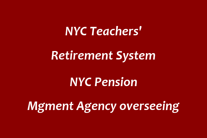 HR Administration NYC Teachers Retirement System NYC Pension Mgment Agency overseeing 50 billion in Retirement Funds