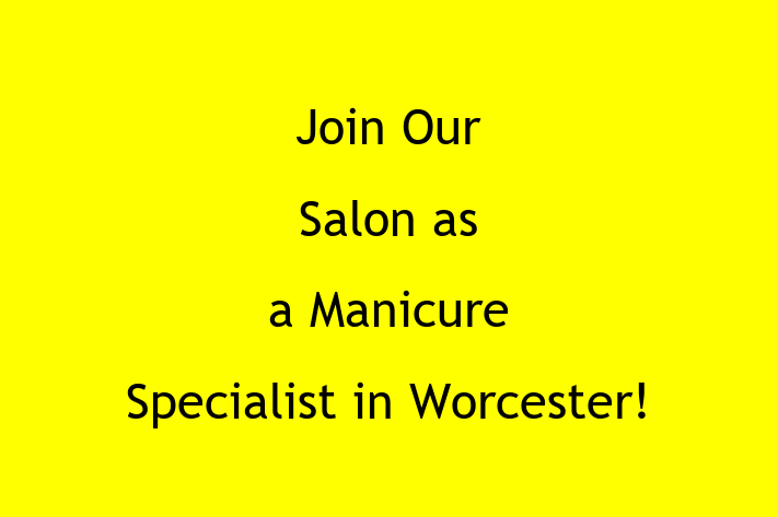 Join Our Salon as a Manicure Specialist in Worcester