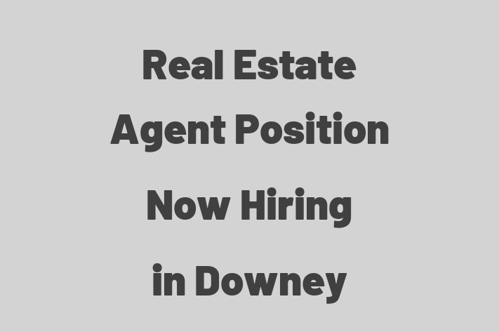 Real Estate Agent Position Now Hiring in Downey