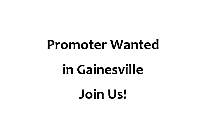 Promoter Wanted in Gainesville Join Us