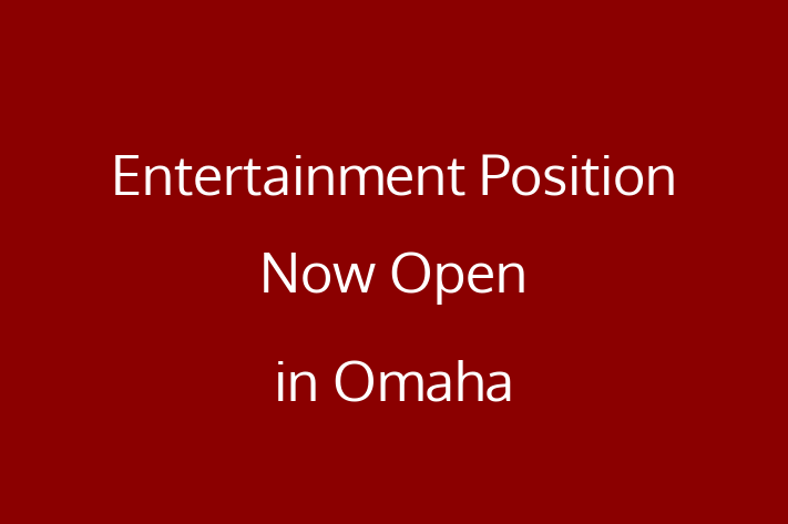 Entertainment Position Now Open in Omaha