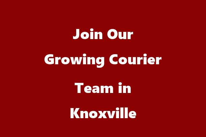 Join Our Growing Courier Team in Knoxville