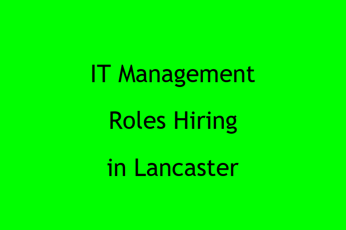 IT Management Roles Hiring in Lancaster