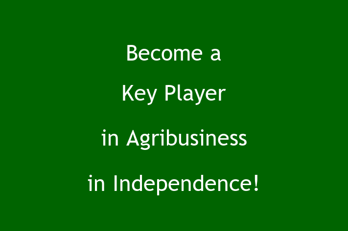 Become a Key Player in Agribusiness in Independence