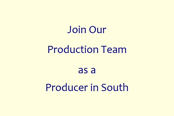 Join Our Production Team as a Producer in South Bend