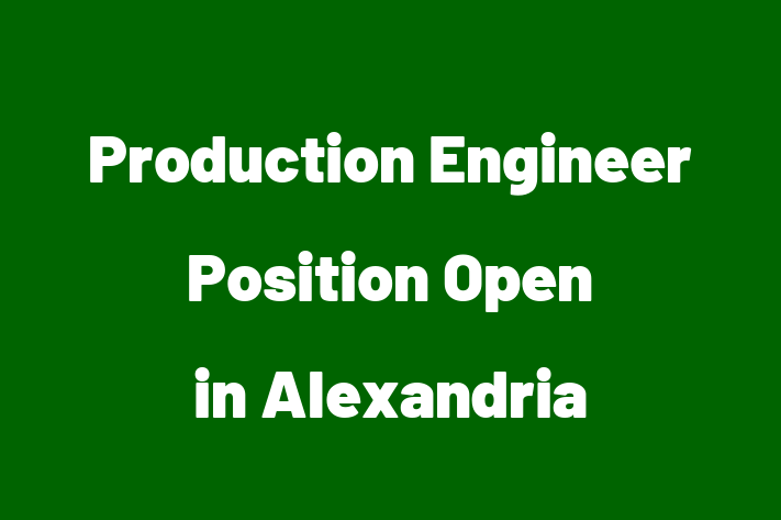 Production Engineer Position Open in Alexandria