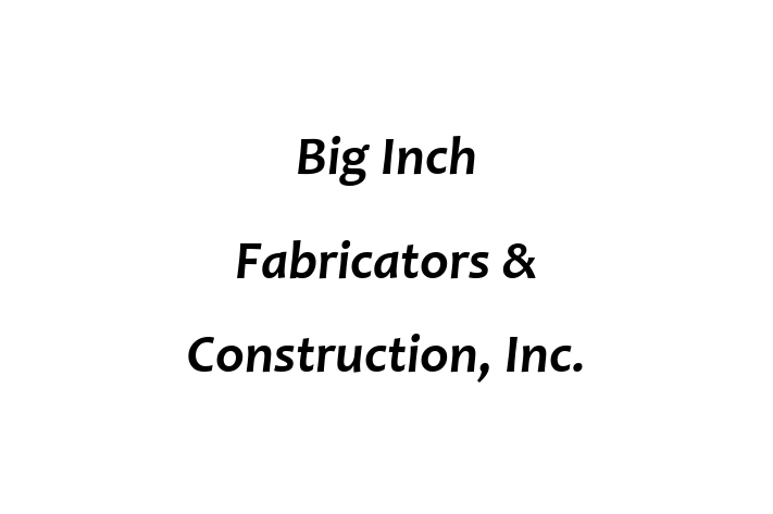 HR Administration Big Inch Fabricators Construction Inc.