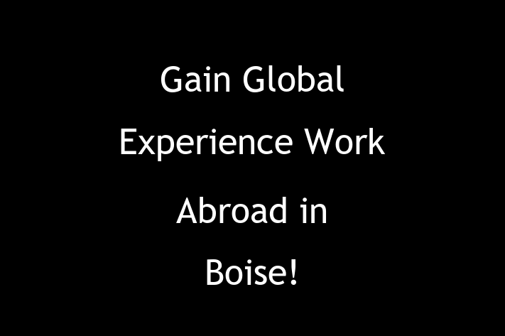 Gain Global Experience Work Abroad in Boise