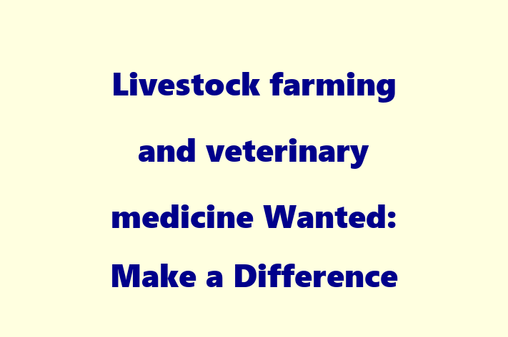 Livestock farming and veterinary medicine Wanted Make a Difference in Livestock Farming